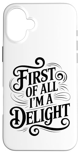 First Of All I'm A Delight Hülle für iPhone 16 Plus von Funny First Of All Im A Delight Gifts