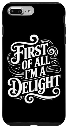 First Of All I'm A Delight Hülle für iPhone 7 Plus/8 Plus von Funny First Of All Im A Delight Gifts