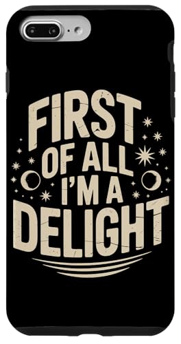 First Of All I'm A Delight Hülle für iPhone 7 Plus/8 Plus von Funny First Of All Im A Delight Gifts