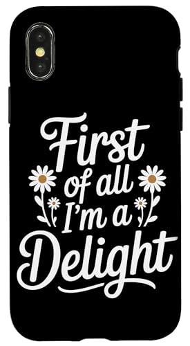 First Of All I'm A Delight Hülle für iPhone X/XS von Funny First Of All Im A Delight Gifts