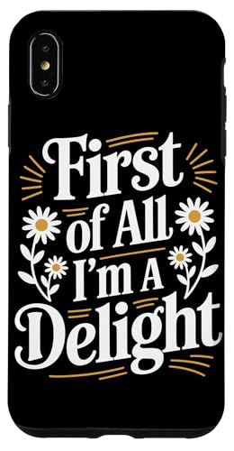 First Of All I'm A Delight Hülle für iPhone XS Max von Funny First Of All Im A Delight Gifts