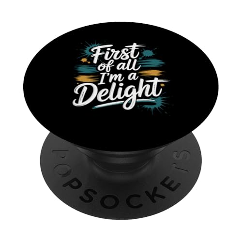 First Of All I'm A Delight PopSockets Klebender PopGrip von Funny First Of All Im A Delight Gifts