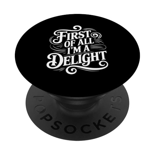 First Of All I'm A Delight PopSockets Klebender PopGrip von Funny First Of All Im A Delight Gifts