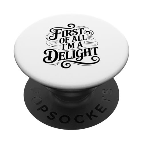 First Of All I'm A Delight PopSockets Klebender PopGrip von Funny First Of All Im A Delight Gifts