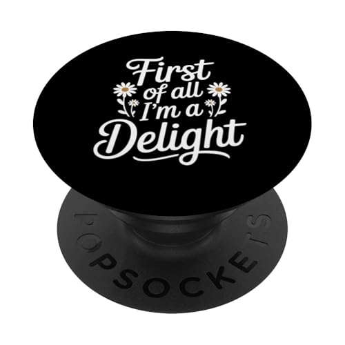 First Of All I'm A Delight PopSockets Klebender PopGrip von Funny First Of All Im A Delight Gifts