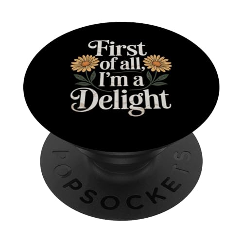 First Of All I'm A Delight PopSockets Klebender PopGrip von Funny First Of All Im A Delight Gifts