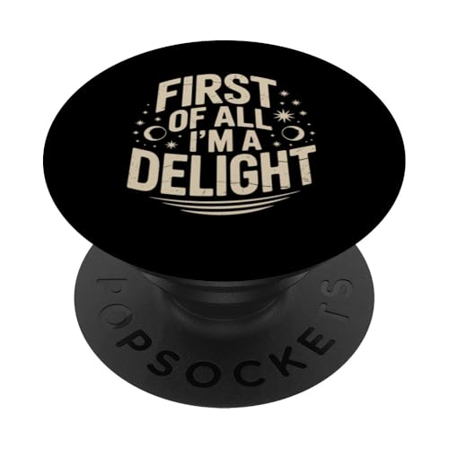 First Of All I'm A Delight PopSockets Klebender PopGrip von Funny First Of All Im A Delight Gifts