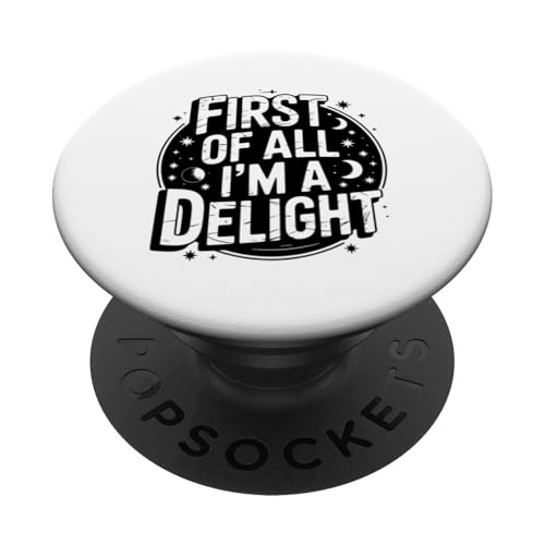 First Of All I'm A Delight PopSockets Klebender PopGrip von Funny First Of All Im A Delight Gifts