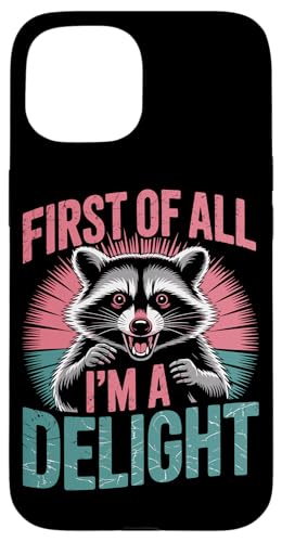 First Of All I'm A Delight Raccoon First Of All I'm A Delight Hülle für iPhone 15 von Funny First Of All Im A Delight Gifts