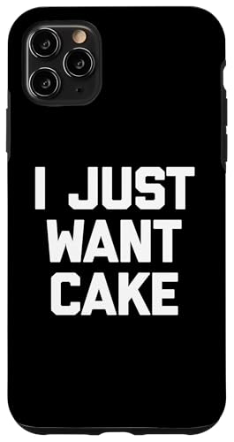 I Just Want Cake T-Shirt lustiger Spruch sarkastisch Essen Kuchen Hülle für iPhone 11 Pro Max von Funny Food Shirt & Funny Food T-Shirts