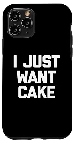 I Just Want Cake T-Shirt lustiger Spruch sarkastisch Essen Kuchen Hülle für iPhone 11 Pro von Funny Food Shirt & Funny Food T-Shirts