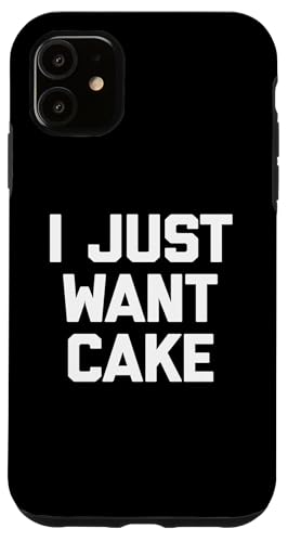 I Just Want Cake T-Shirt lustiger Spruch sarkastisch Essen Kuchen Hülle für iPhone 11 von Funny Food Shirt & Funny Food T-Shirts