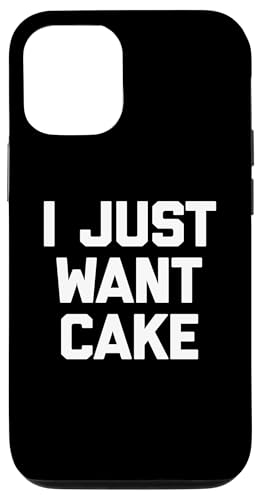 I Just Want Cake T-Shirt lustiger Spruch sarkastisch Essen Kuchen Hülle für iPhone 12/12 Pro von Funny Food Shirt & Funny Food T-Shirts
