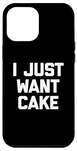 I Just Want Cake T-Shirt lustiger Spruch sarkastisch Essen Kuchen Hülle für iPhone 12 Pro Max von Funny Food Shirt & Funny Food T-Shirts