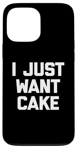 I Just Want Cake T-Shirt lustiger Spruch sarkastisch Essen Kuchen Hülle für iPhone 13 Pro Max von Funny Food Shirt & Funny Food T-Shirts