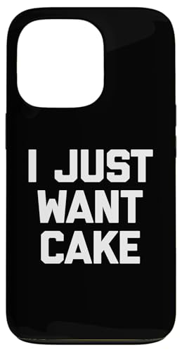 I Just Want Cake T-Shirt lustiger Spruch sarkastisch Essen Kuchen Hülle für iPhone 13 Pro von Funny Food Shirt & Funny Food T-Shirts