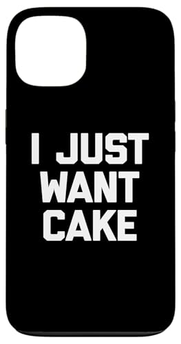 I Just Want Cake T-Shirt lustiger Spruch sarkastisch Essen Kuchen Hülle für iPhone 13 von Funny Food Shirt & Funny Food T-Shirts