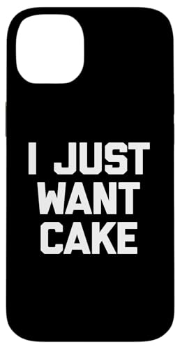 I Just Want Cake T-Shirt lustiger Spruch sarkastisch Essen Kuchen Hülle für iPhone 14 Plus von Funny Food Shirt & Funny Food T-Shirts