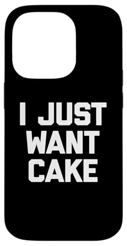 I Just Want Cake T-Shirt lustiger Spruch sarkastisch Essen Kuchen Hülle für iPhone 14 Pro von Funny Food Shirt & Funny Food T-Shirts