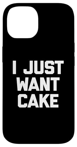 I Just Want Cake T-Shirt lustiger Spruch sarkastisch Essen Kuchen Hülle für iPhone 14 von Funny Food Shirt & Funny Food T-Shirts