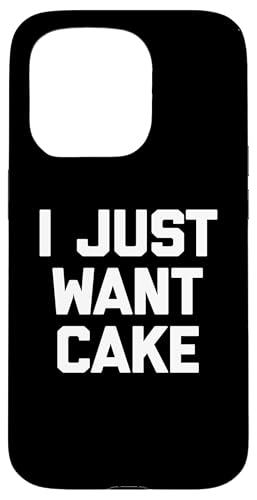 I Just Want Cake T-Shirt lustiger Spruch sarkastisch Essen Kuchen Hülle für iPhone 15 Pro von Funny Food Shirt & Funny Food T-Shirts