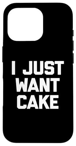 I Just Want Cake T-Shirt lustiger Spruch sarkastisch Essen Kuchen Hülle für iPhone 16 Pro von Funny Food Shirt & Funny Food T-Shirts
