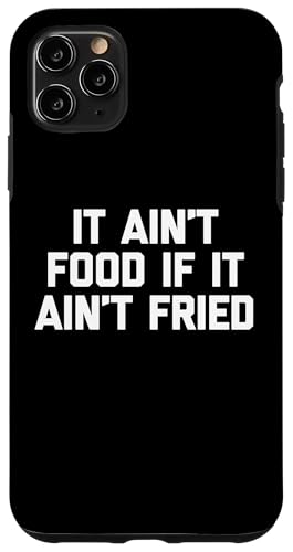 It Ain't Food If It Ain't Fried T-Shirt Lustig Spruch Essen Hülle für iPhone 11 Pro Max von Funny Food Shirt & Funny Food T-Shirts