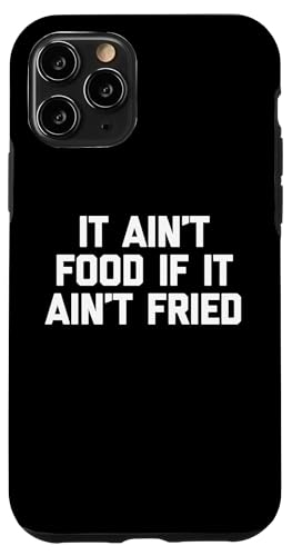 It Ain't Food If It Ain't Fried T-Shirt Lustig Spruch Essen Hülle für iPhone 11 Pro von Funny Food Shirt & Funny Food T-Shirts