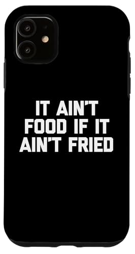 It Ain't Food If It Ain't Fried T-Shirt Lustig Spruch Essen Hülle für iPhone 11 von Funny Food Shirt & Funny Food T-Shirts