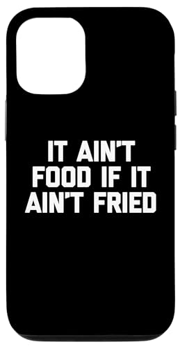 It Ain't Food If It Ain't Fried T-Shirt Lustig Spruch Essen Hülle für iPhone 12/12 Pro von Funny Food Shirt & Funny Food T-Shirts