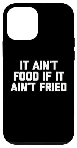 It Ain't Food If It Ain't Fried T-Shirt Lustig Spruch Essen Hülle für iPhone 12 mini von Funny Food Shirt & Funny Food T-Shirts