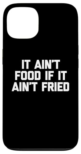 It Ain't Food If It Ain't Fried T-Shirt Lustig Spruch Essen Hülle für iPhone 13 von Funny Food Shirt & Funny Food T-Shirts