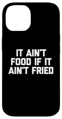 It Ain't Food If It Ain't Fried T-Shirt Lustig Spruch Essen Hülle für iPhone 14 It Ain't Food If It Ain't Fried T-Shirt Lustig Spruch Essen Hülle für iPhone 14 von Funny Food Shirt & Funny Food T-Shirts