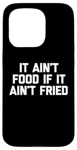 It Ain't Food If It Ain't Fried T-Shirt Lustig Spruch Essen Hülle für iPhone 15 Pro von Funny Food Shirt & Funny Food T-Shirts