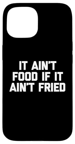 It Ain't Food If It Ain't Fried T-Shirt Lustig Spruch Essen Hülle für iPhone 15 von Funny Food Shirt & Funny Food T-Shirts