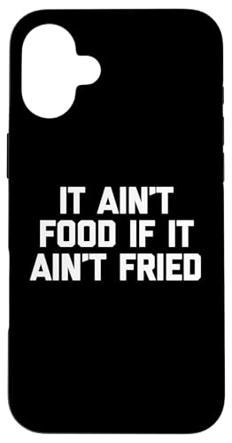 It Ain't Food If It Ain't Fried T-Shirt Lustig Spruch Essen Hülle für iPhone 16 Plus von Funny Food Shirt & Funny Food T-Shirts