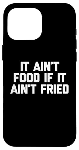 It Ain't Food If It Ain't Fried T-Shirt Lustig Spruch Essen Hülle für iPhone 16 Pro Max It Ain't Food If It Ain't Fried T-Shirt Lustig Spruch Essen Hülle für iPhone 16 Pro Max von Funny Food Shirt & Funny Food T-Shirts
