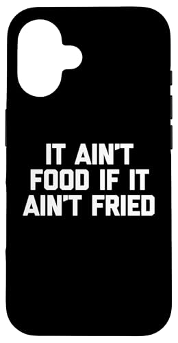 It Ain't Food If It Ain't Fried T-Shirt Lustig Spruch Essen Hülle für iPhone 16 von Funny Food Shirt & Funny Food T-Shirts
