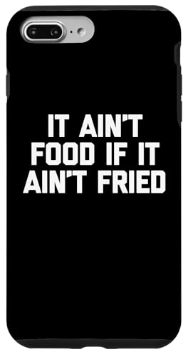 It Ain't Food If It Ain't Fried T-Shirt Lustig Spruch Essen Hülle für iPhone 7 Plus/8 Plus von Funny Food Shirt & Funny Food T-Shirts