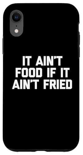 It Ain't Food If It Ain't Fried T-Shirt Lustig Spruch Essen Hülle für iPhone XR It Ain't Food If It Ain't Fried T-Shirt Lustig Spruch Essen Hülle für iPhone XR von Funny Food Shirt & Funny Food T-Shirts