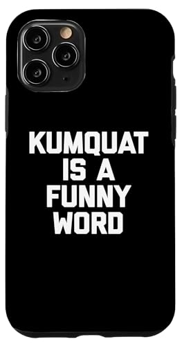 Kumquat Is A Funny Word T-Shirt Lustiger Spruch Sarkastischer Humor Hülle für iPhone 11 Pro von Funny Food Shirt & Funny Food T-Shirts