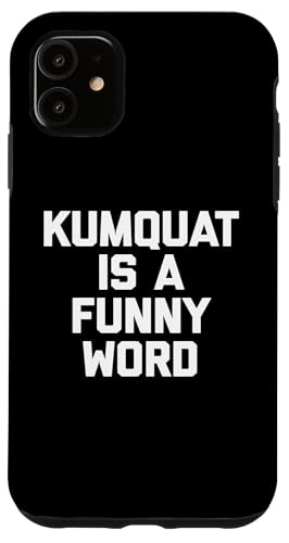 Kumquat Is A Funny Word T-Shirt Lustiger Spruch Sarkastischer Humor Hülle für iPhone 11 von Funny Food Shirt & Funny Food T-Shirts