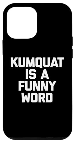 Kumquat Is A Funny Word T-Shirt Lustiger Spruch Sarkastischer Humor Hülle für iPhone 12 mini von Funny Food Shirt & Funny Food T-Shirts