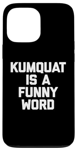 Kumquat Is A Funny Word T-Shirt Lustiger Spruch Sarkastischer Humor Hülle für iPhone 13 Pro Max Kumquat Is A Funny Word T-Shirt Lustiger Spruch Sarkastischer Humor Hülle für iPhone 13 Pro Max von Funny Food Shirt & Funny Food T-Shirts