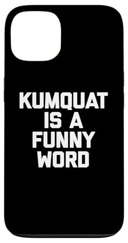 Kumquat Is A Funny Word T-Shirt Lustiger Spruch Sarkastischer Humor Hülle für iPhone 13 Kumquat Is A Funny Word T-Shirt Lustiger Spruch Sarkastischer Humor Hülle für iPhone 13 von Funny Food Shirt & Funny Food T-Shirts