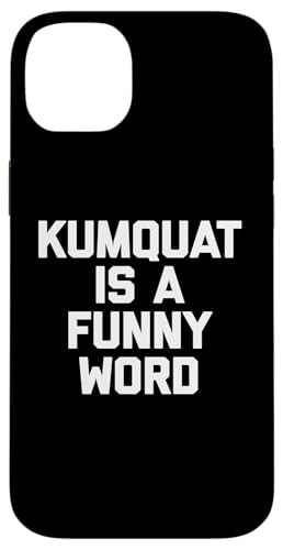 Kumquat Is A Funny Word T-Shirt Lustiger Spruch Sarkastischer Humor Hülle für iPhone 14 Plus von Funny Food Shirt & Funny Food T-Shirts