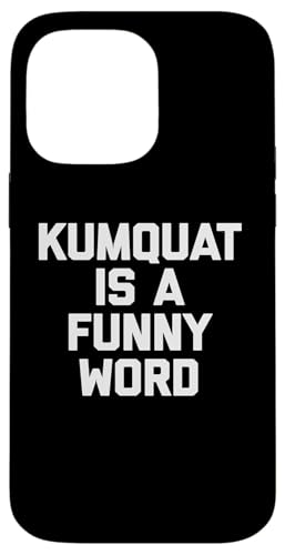 Kumquat Is A Funny Word T-Shirt Lustiger Spruch Sarkastischer Humor Hülle für iPhone 14 Pro Max Kumquat Is A Funny Word T-Shirt Lustiger Spruch Sarkastischer Humor Hülle für iPhone 14 Pro Max von Funny Food Shirt & Funny Food T-Shirts