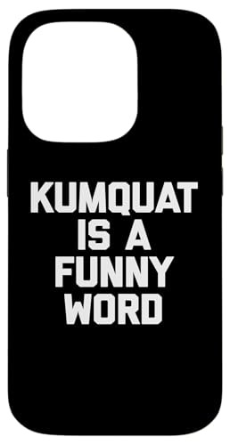 Kumquat Is A Funny Word T-Shirt Lustiger Spruch Sarkastischer Humor Hülle für iPhone 14 Pro Kumquat Is A Funny Word T-Shirt Lustiger Spruch Sarkastischer Humor Hülle für iPhone 14 Pro von Funny Food Shirt & Funny Food T-Shirts