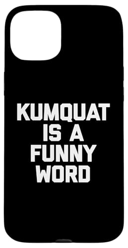 Kumquat Is A Funny Word T-Shirt Lustiger Spruch Sarkastischer Humor Hülle für iPhone 15 Plus von Funny Food Shirt & Funny Food T-Shirts