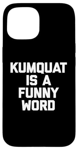 Kumquat Is A Funny Word T-Shirt Lustiger Spruch Sarkastischer Humor Hülle für iPhone 15 Kumquat Is A Funny Word T-Shirt Lustiger Spruch Sarkastischer Humor Hülle für iPhone 15 von Funny Food Shirt & Funny Food T-Shirts